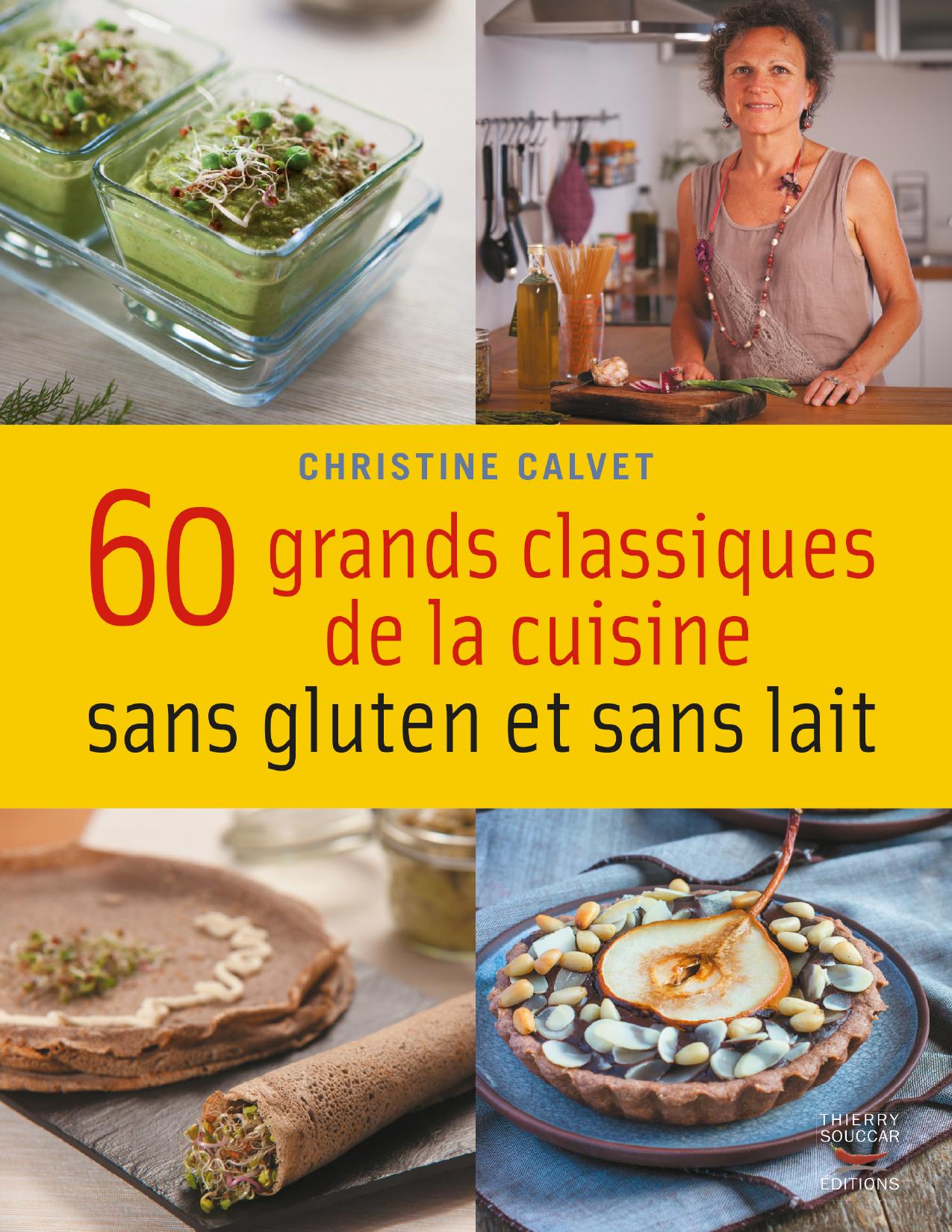 60 Grands Classiques De La Cuisine Sans Gluten Et Sans Lait
