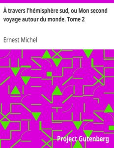 A Travers Lhemisphere Sud Ou Mon Second Voyage Autour Du M