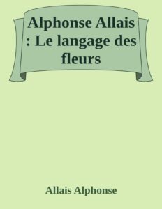 Alphonse Allais Le Langage Des Fleurs
