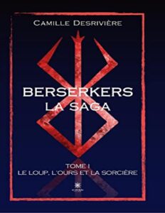 Berserkers – Tome 1: Le loup, l’ours et la sorcière (French Edition) by Camille Desrivière, book cover