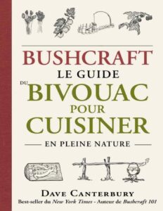 Bushcraft. Le Guide Du Bivouac Pour Cuisiner En Pleine Natur