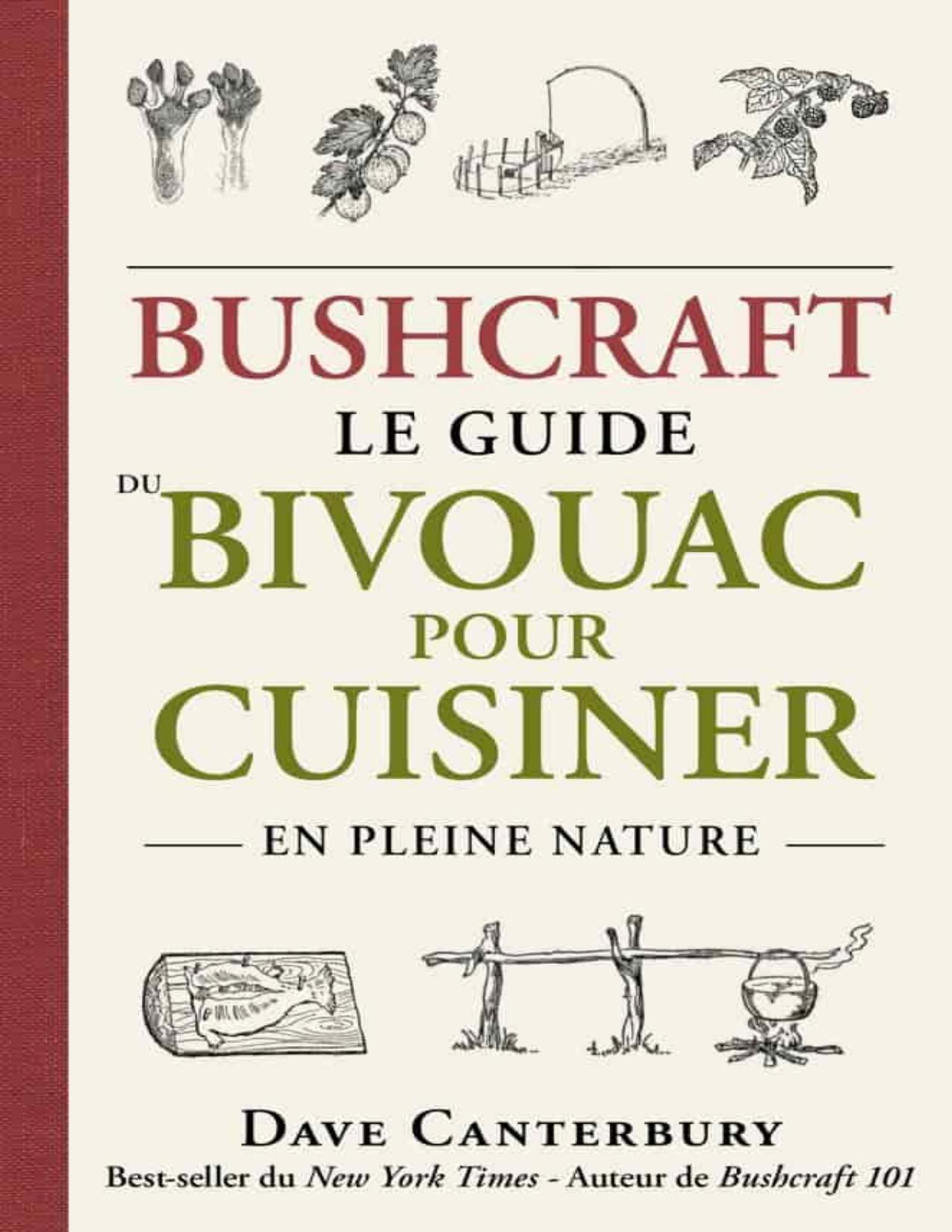 Bushcraft. Le Guide Du Bivouac Pour Cuisiner En Pleine Natur