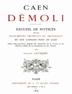 Caen Demoli Recueil De Notices Sur Des Monuments Detruits O