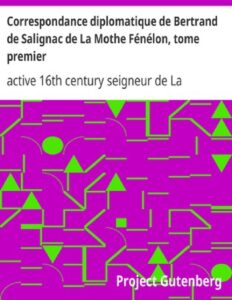 Correspondance Diplomatique De Bertrand De Salignac De La Mo