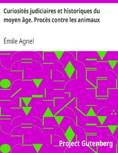 Curiosites Judiciaires Et Historiques Du Moyen Age. Proces C