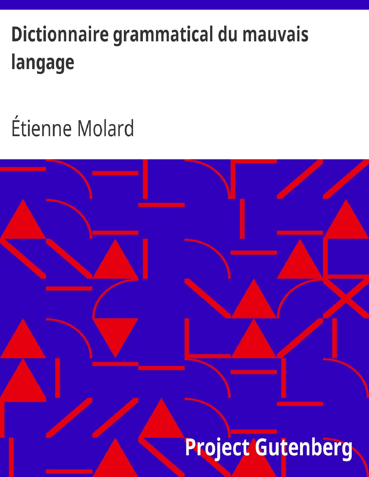Dictionnaire Grammatical Du Mauvais Langage Ou Recueil De
