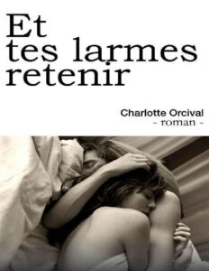 Et tes larmes retenir by Charlotte Orcival, book cover