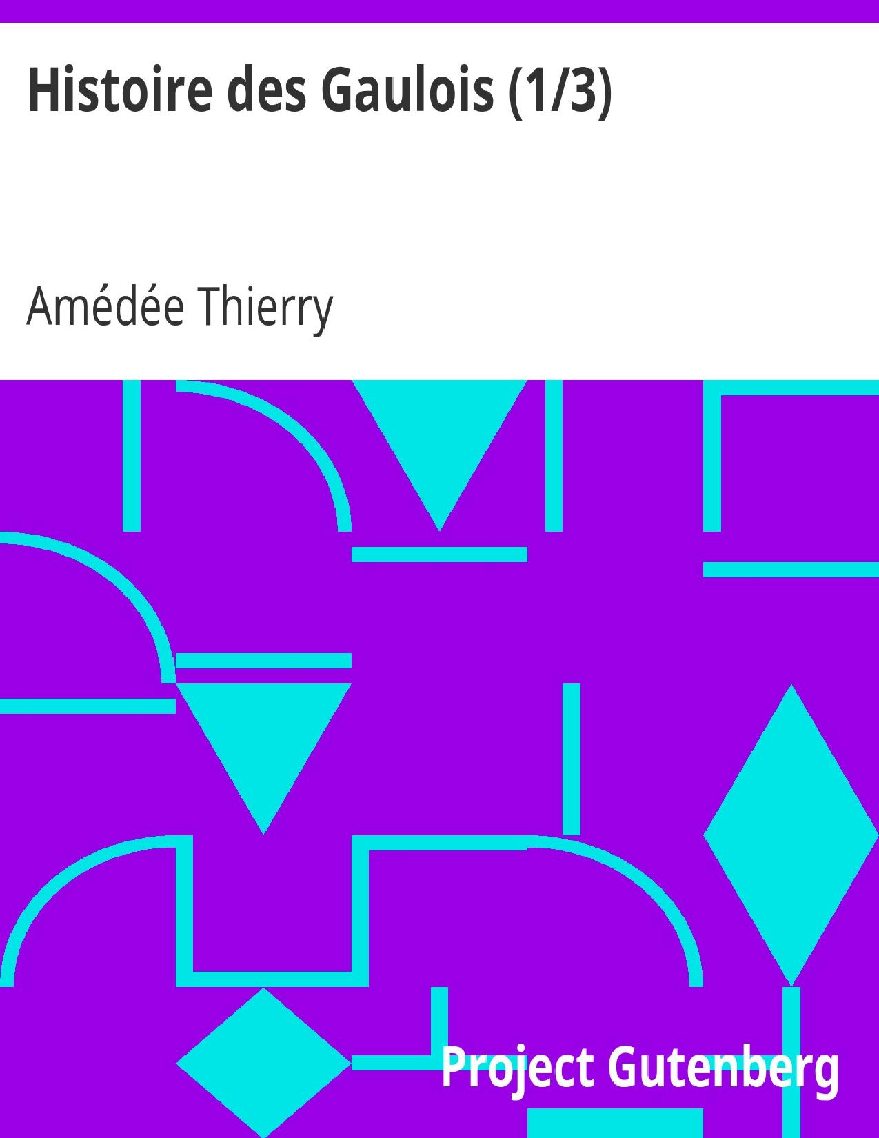 Histoire Des Gaulois 13 Depuis Les Temps Les Plus Recul