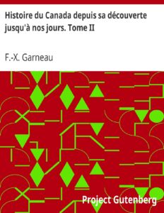 Histoire du Canada depuis sa découverte jusqu’à nos jours. Tome II by F.-X. Garneau, book cover