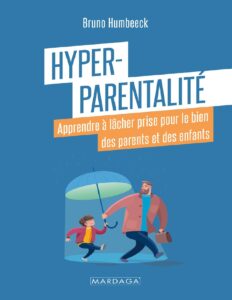 Hyper Parentalite Apprendre A Lacher Prise Pour Le Bien Des