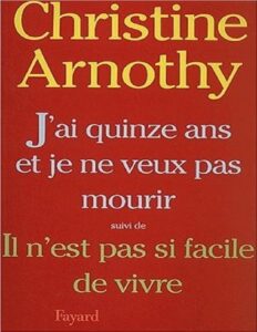 J’ai quinze ans et je ne veux pas mourir ; suivi de Il n’est pas si facile de vivre by Christine Arnothy, book cover