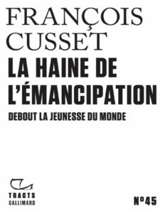 La Haine de l’émancipation. Debout la jeunesse du monde by François Cusset, book cover