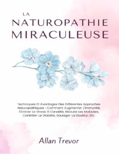 La Naturopathie Miraculeuse Techniques Et Avantages Des Dif
