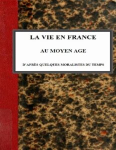 La Vie En France Au Moyen Age Dapres Quelques Moralistes Du