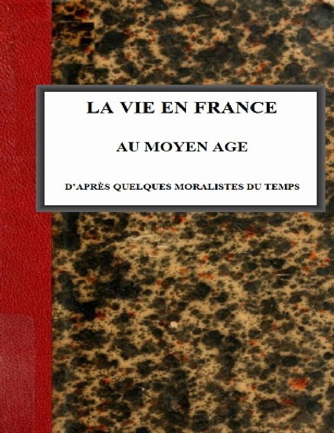 La Vie En France Au Moyen Age Dapres Quelques Moralistes Du