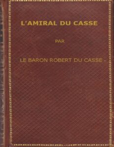 L’amiral Du Casse, Chevalier de la Toison d’Or (1646-1715) / Étude sur la France maritime et coloniale (règne de Louis XIV) by baron Robert Emmanuel Léon Du Casse, book cover