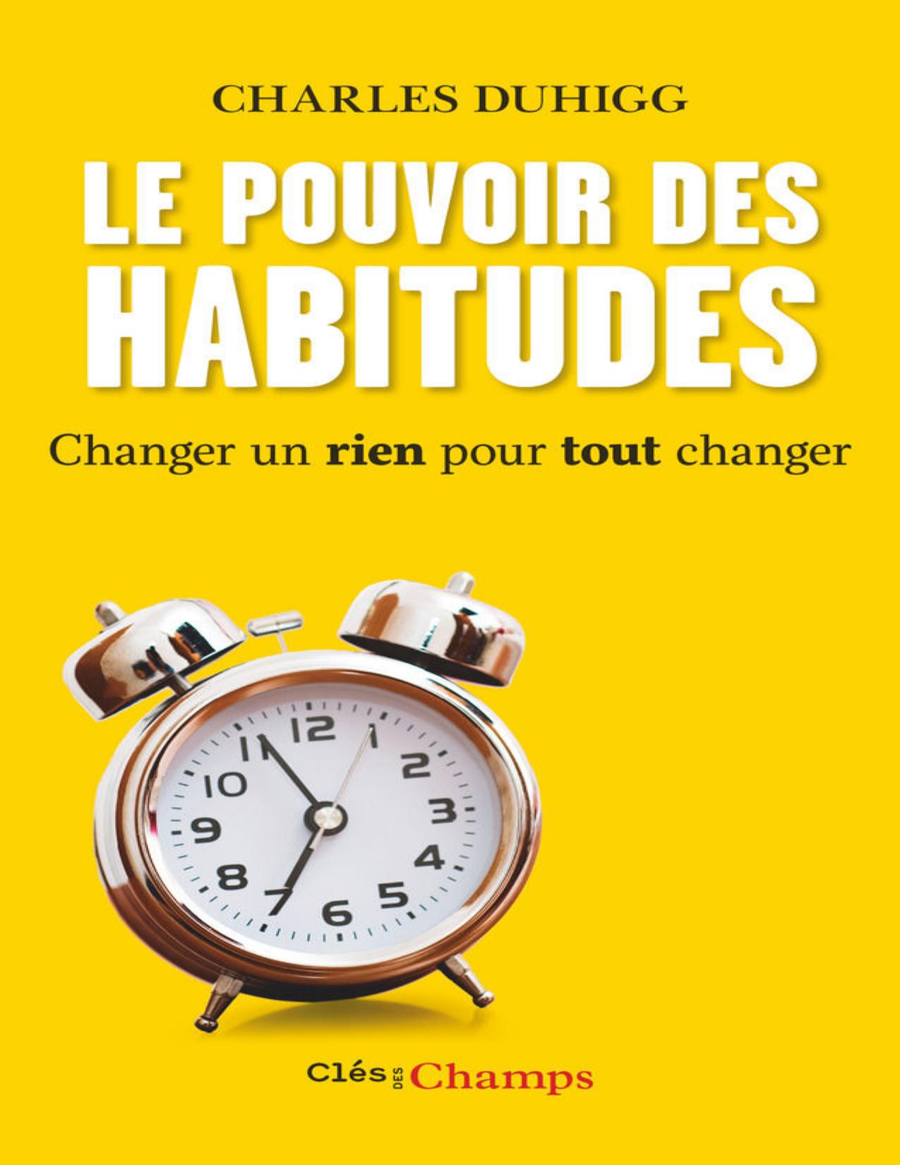 Le Pouvoir Des Habitudes. Changer Un Rien Pour Tout Changer