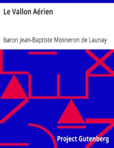 Le Vallon Aérien / Ou, Relation du voyage d’un aéronaute dans un pays inconnu jusqu’à présent; suivie de l’histoire de ses habitans et de la description de leurs moeurs by baron Jean-Baptiste Mosneron de Launay, book cover