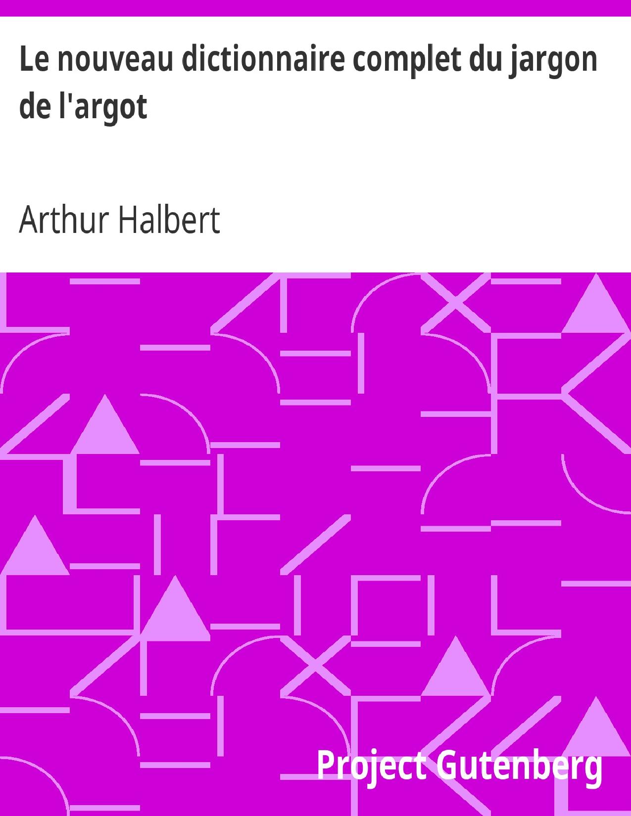 Le Nouveau Dictionnaire Complet Du Jargon De Largot Ou L