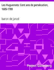 Les Huguenots Cent Ans De Persecution 1685 1789