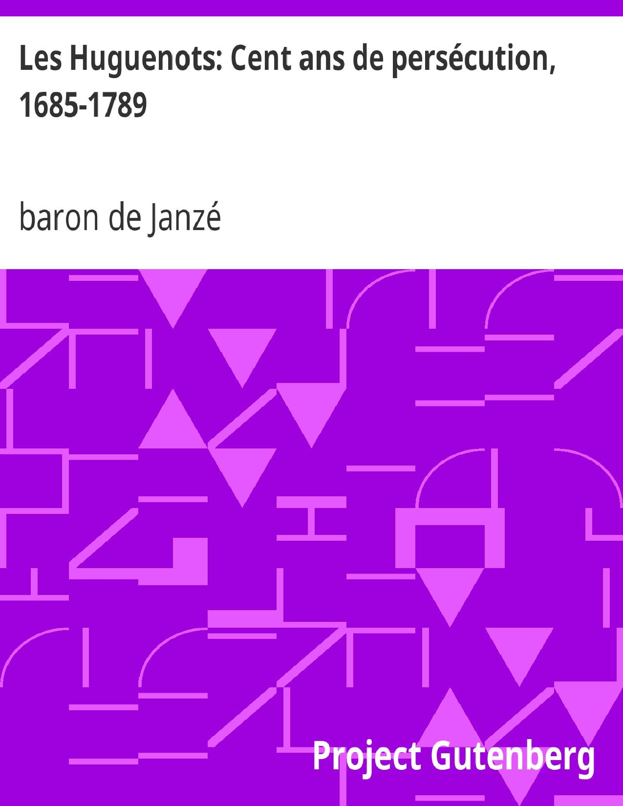 Les Huguenots Cent Ans De Persecution 1685 1789