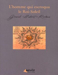 Lhomme Qui Escroqua Le Roi Soleil