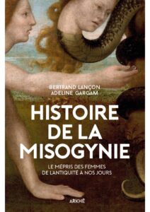 Histoire de la misogynie: Le mépris des femmes de l’Antiquité à nos jours by Adeline Gargam, book cover
