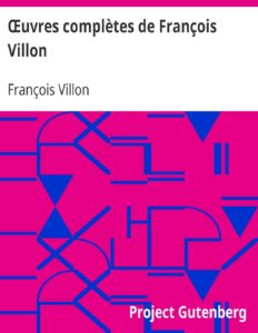 Œuvres complètes de François Villon / Suivies d&rsquo;un choix des poésies de ses disciples, couverture du livre