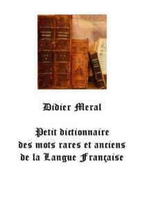 Petit Dictionnaire Des Mots Rares Er Anciens De La Langue Fr