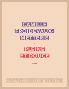 Pleine et douce by Camille Froidevaux-Metterie, book cover