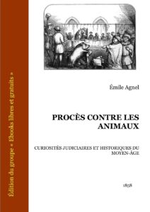Proces Contre Les Animaux Curiosites Judiciaires Et Histor