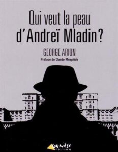 Qui veut la peau d’Andreï Mladin ? by George Arion, book cover