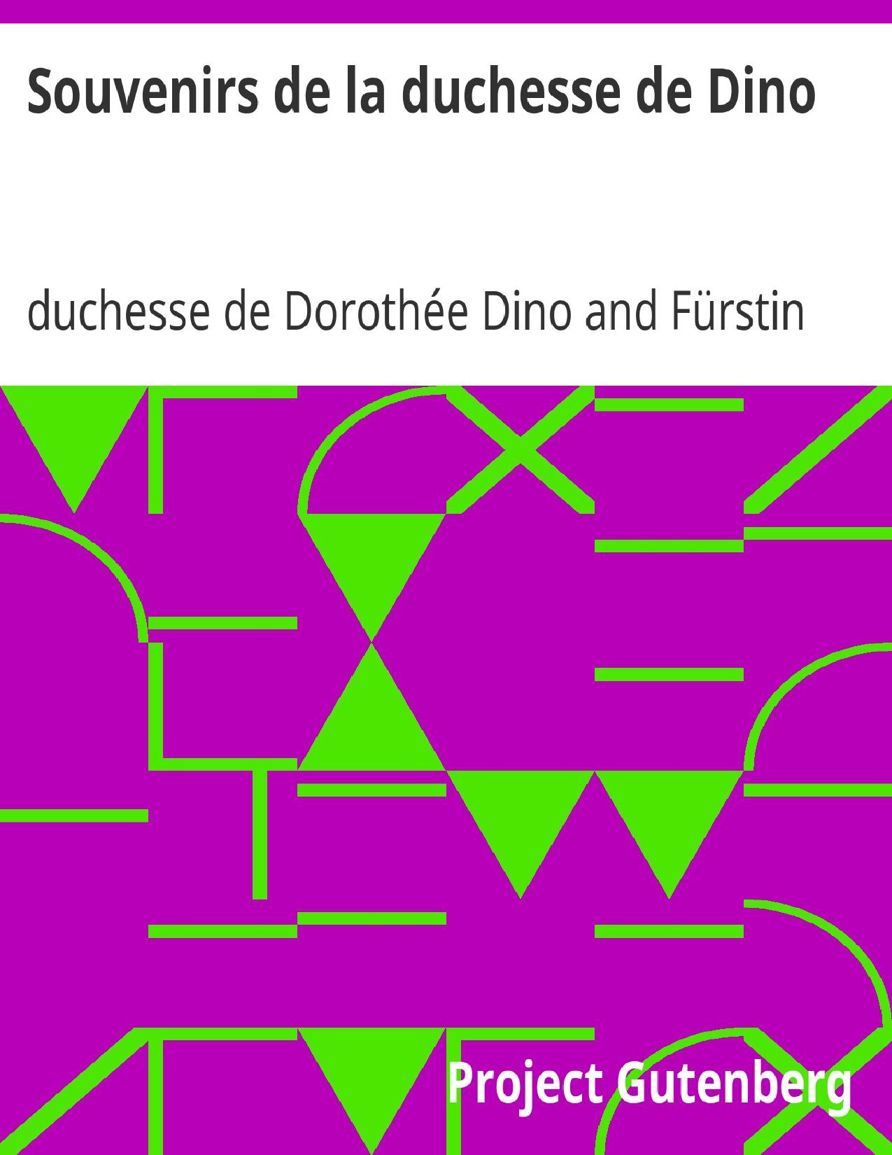 Souvenirs De La Duchesse De Dino Publies Par Sa Petite Fil