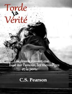 Torde la Vérité: Une drame romantique basé sur l’amour, les mensonges et la perte (French Edition) by C.S. Pearson, book cover