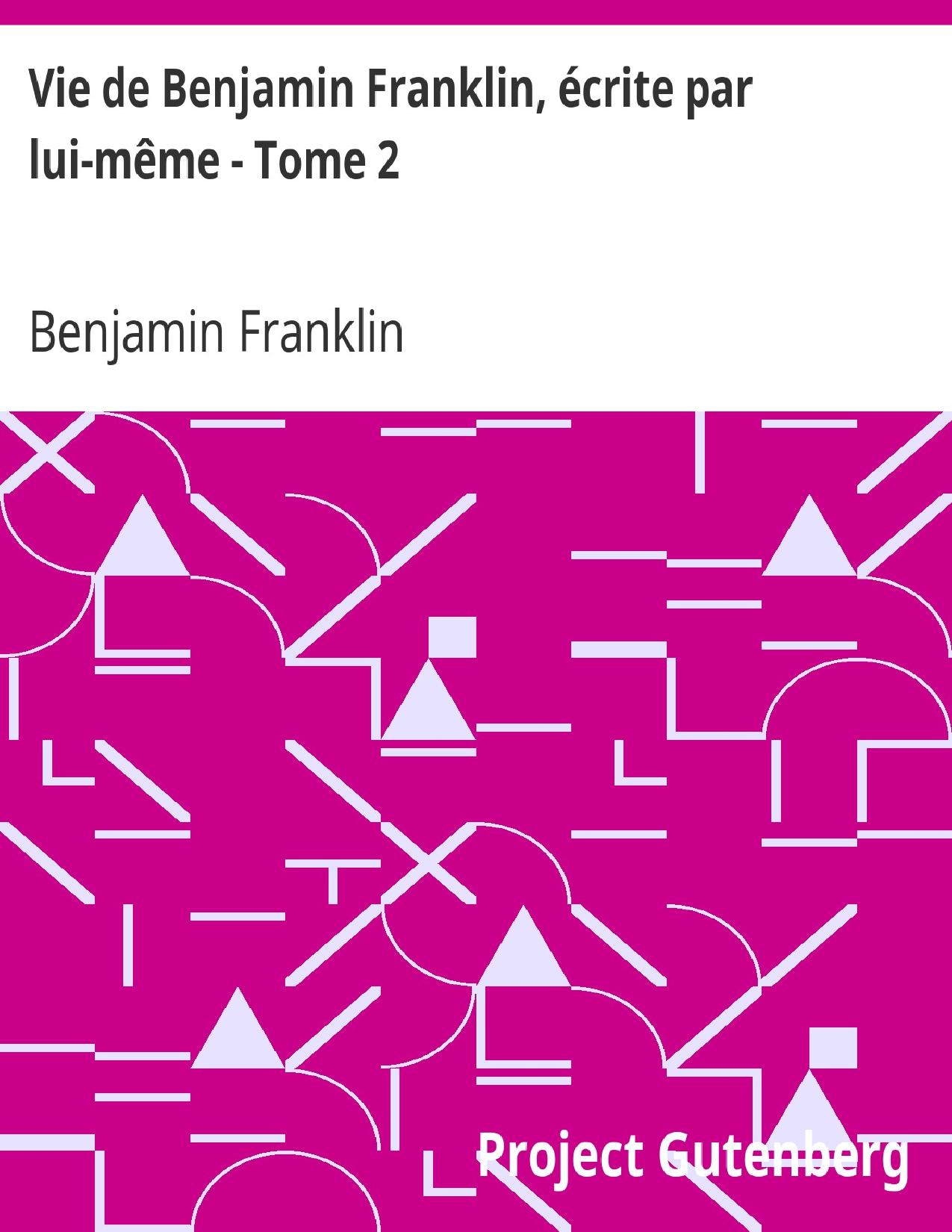 Vie De Benjamin Franklin Ecrite Par Lui Meme Tome 2 Sui