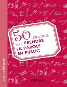 50 Exercices Pour Prendre La Parole En Public French Editio