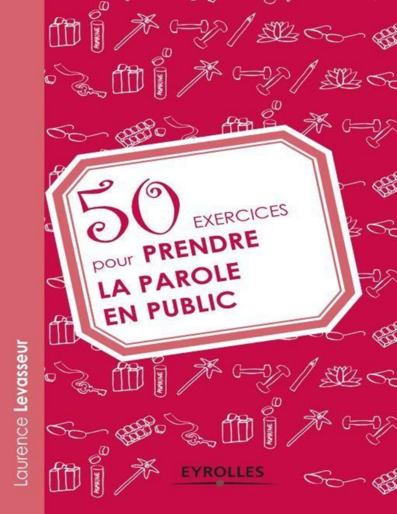 50 Exercices Pour Prendre La Parole En Public French Editio