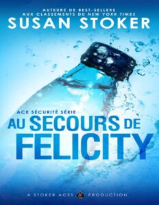 Au Secours de Felicity (Ace Sécurité t. 4) (French Edition) by Susan Stoker, book cover
