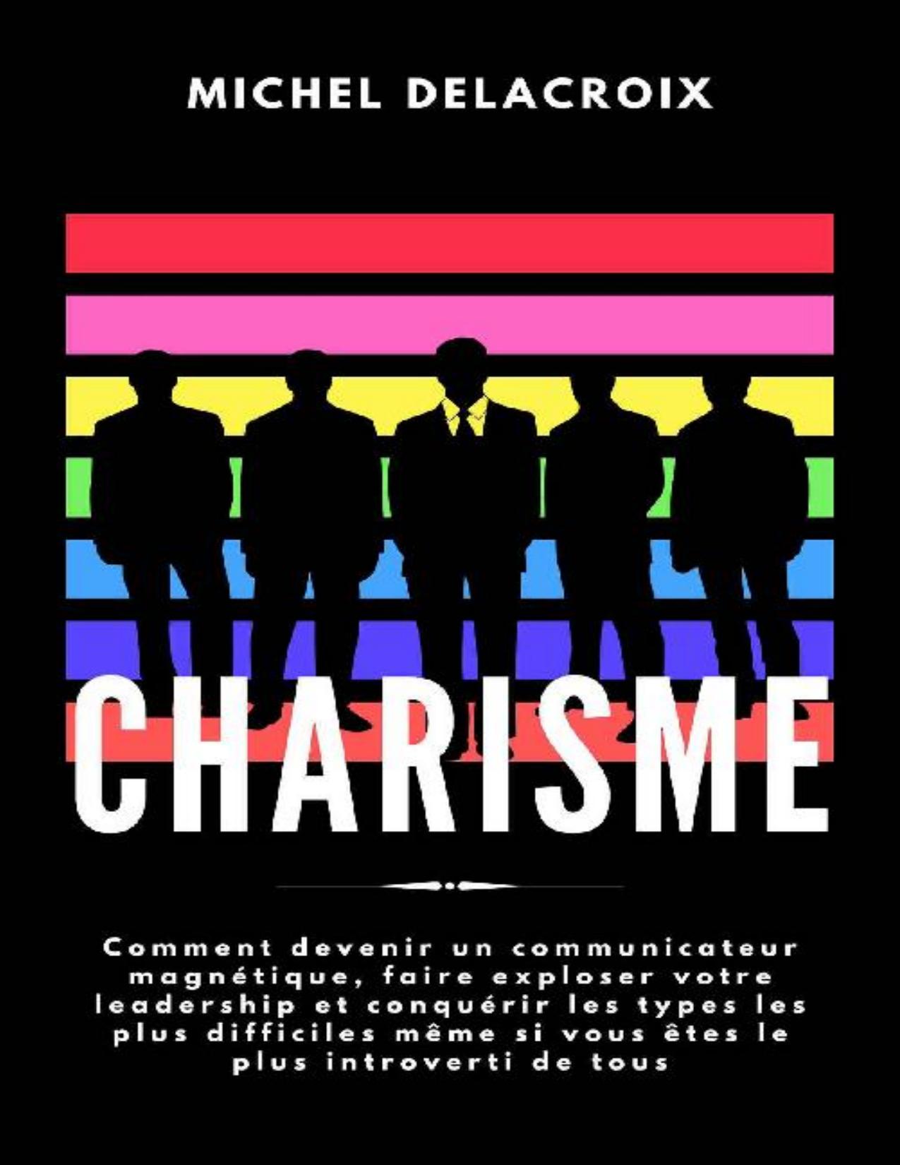 CHARISME Comment Devenir Un Communicateur Magnetique Faire