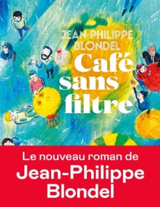 Café sans filtre by Jean-Philippe Blondel, book cover