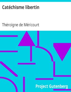 Catéchisme libertin / à l’usage des filles de joie et des jeunes demoiselles qui se destinent à embrasser cette profession by Théroigne de Méricourt, book cover