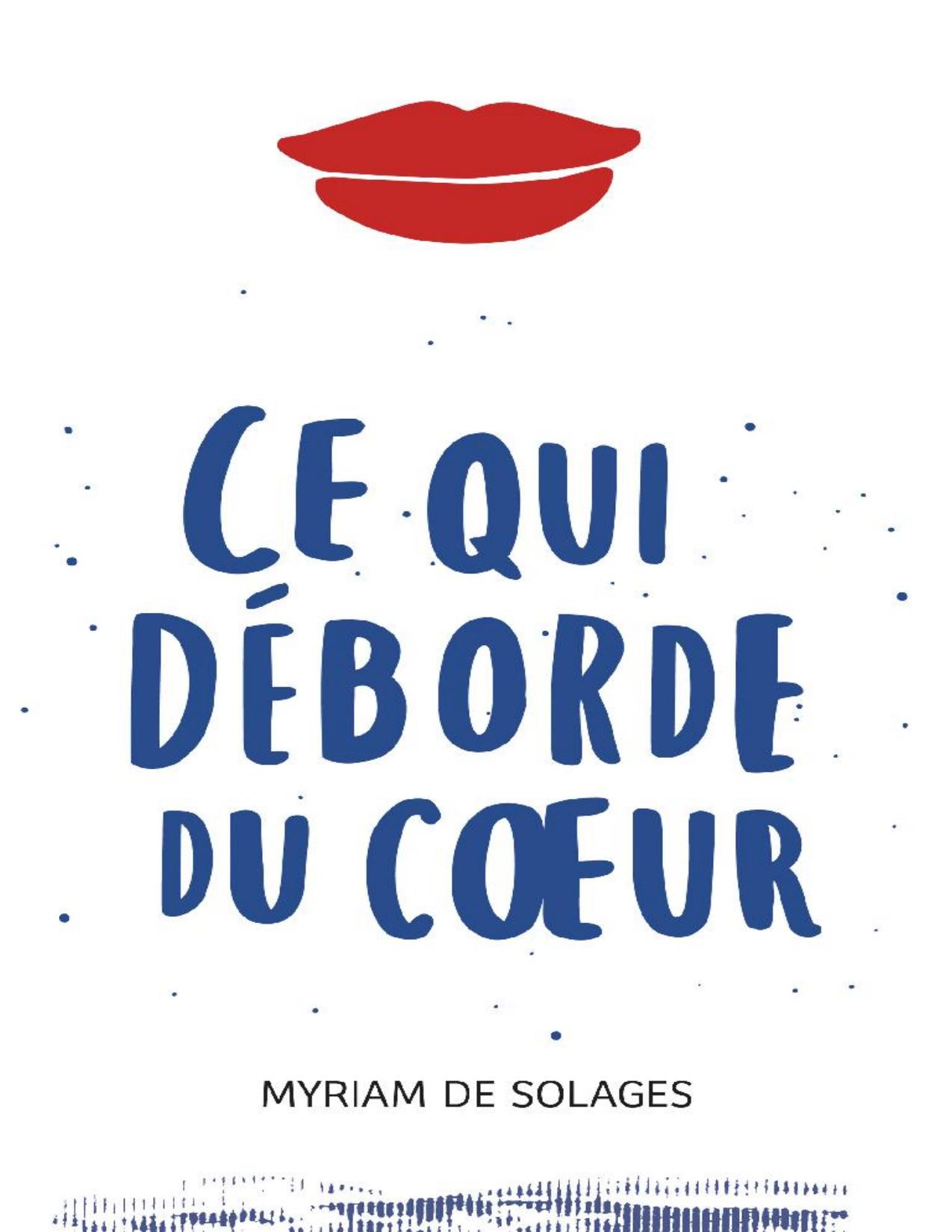 Ce Qui Deborde Du Coeur