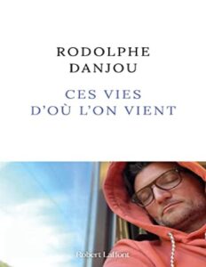 Ces vies d’où l’on vient by Rodolphe Danjou, book cover