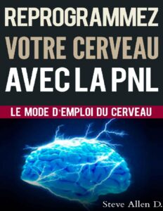 Croissance personnelle – Programmation Neurolinguistique, reprogrammez votre cerveau avec la PNL: Le mode d’emploi du Cerveau. Manuel avec les plans et … d’atteindre l’excellence (French Edition) by Steve Allen, book cover