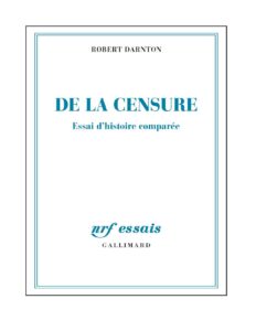De la censure. Essai d’histoire comparée by Robert Darnton, book cover