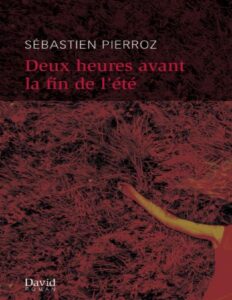 Deux heures avant la fin de l’été by Sébastien Pierroz, book cover