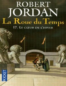 Fantasy/Jordan,Robert/La Roue du Temps/La Roue du Temps – 17 – Le coeur de l’hiver – Jordan,Robert by Robert Jordan, book cover