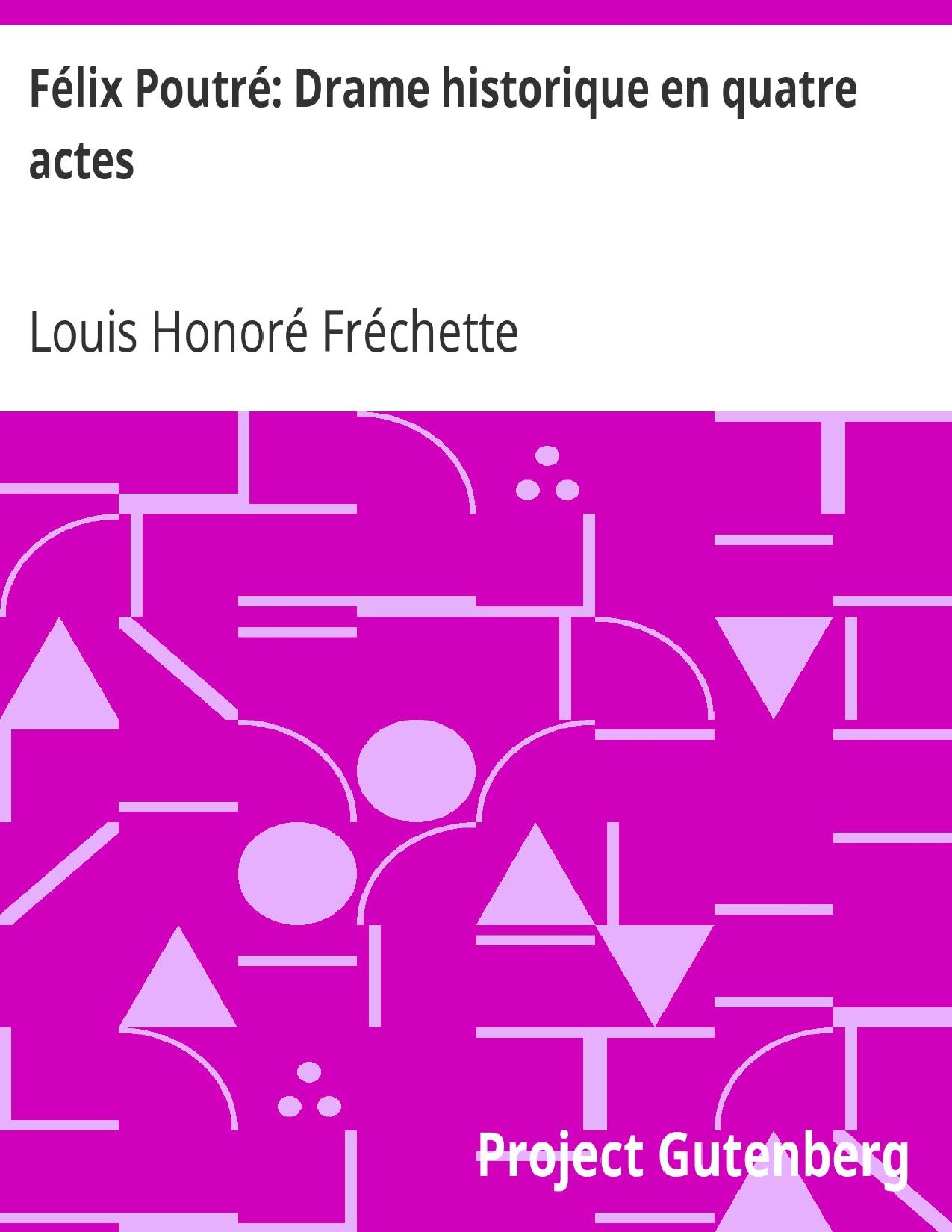 Felix Poutre Drame Historique En Quatre Actes