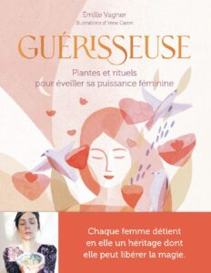 Guérisseuse – Plantes et rituels pour éveiller sa puissance féminine by Irène Caron Émilie Vagner, book cover