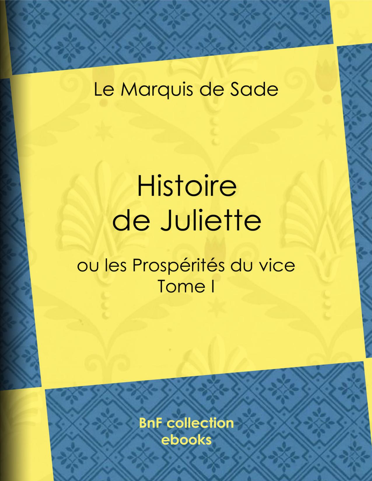 Histoire De Juliette Ou Les Prosperites Du Vice Tome I